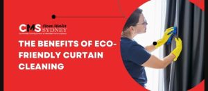 The Benefits of Eco-Friendly Curtain Cleaning