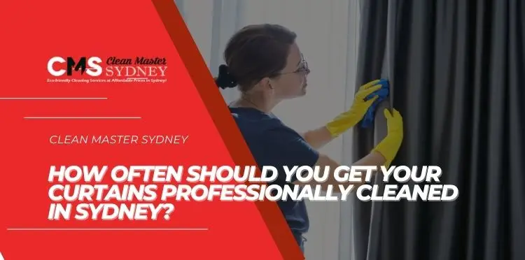 How Often Should You Get Your Curtains Professionallly Cleaned in Sydney?