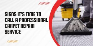 Signs It’s Time to Call A Professional Carpet Repair Service